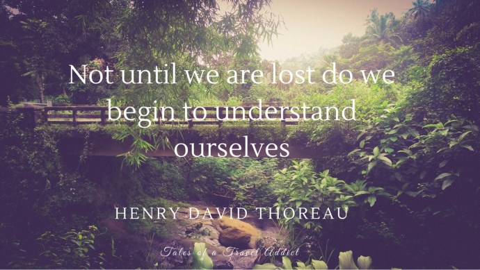 Not until we are lost do we begin to find ourselves